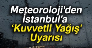 Meteoroloji'den Istanbul'a 'Kuvvetli Yağış' Uyarısı
