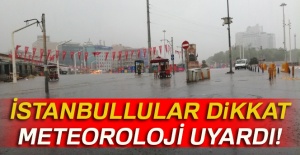 Meteorolojiden İstanbul uyarısı