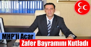 MHP'li Acar Zafer Bayramı'nı Kutladı