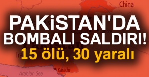Pakistan'da bombalı saldırı! 15 ölü, 30 yaralı