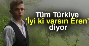 Tüm Türkiye ‘İyi ki varsın Eren!’ diyor