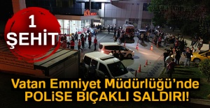Vatan Emniyet'te polise saldırı!