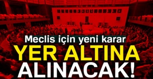 Yer altı Meclis’i inşa edilecek