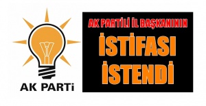 AK Partili İl Başkanının istifası istendi
