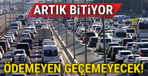 Artık bitiyor! Ödemeyen geçemeyecek