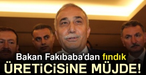 Bakan Fakıbaba'dan fındık üreticisine müjde!