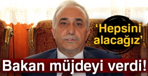 Bakan müjdeyi verdi: Hepsini alacağız