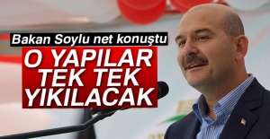Bakan Soylu net konuştu: O yapılar tek tek yıkılacak
