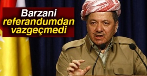 Barzani referandumdan vazgeçmedi