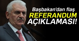 Başbakan Binali Yıldırım'dan flaş referandum açıklaması