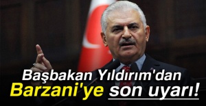 Başbakan Yıldırım'dan Barzani'ye son uyarı