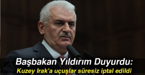 Başbakan Yıldırım Duyurdu: Kuzey Irak'a uçuşlar süresiz iptal edildi