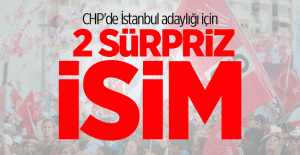 CHP'de İstanbul adaylığı için 2 sürpriz isim