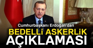 Erdoğan'dan flaş bedelli askerlik açıklaması