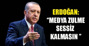 Erdoğan: 'Medya zulme sessiz kalmasın'