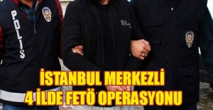 İstanbul merkezli 4 ilde FETÖ operasyonu