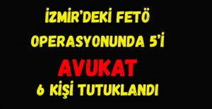 İzmir’deki FETÖ operasyonunda 5’i avukat 6 kişi tutuklandı