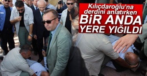 Kılıçdaroğlu'na derdini anlatırken bayıldı