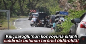 Kılıçdaroğlu’nun konvoyuna silahlı saldırıda bulunan terörist öldürüldü!