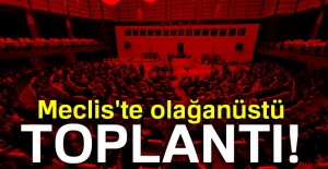 Meclis'te olağanüstü toplantı!