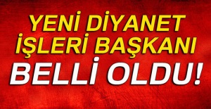 Yeni Diyanet İşleri Başkanı belli oldu