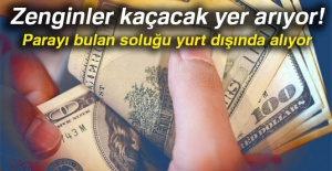 Zenginler kaçacak yer arıyor