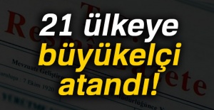 21 ülkeye büyükelçi atandı