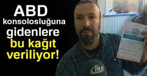 ABD konsolosluğuna gidenlere bu kağıt veriliyor!