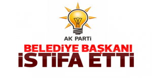 AK Partili Belediye Başkanı İstifa Etti