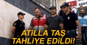 Atilla Taş tahliye edildi!