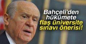 Bahçeli'den Hükümete flaş üniversite sınavı önerisi