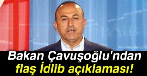 Bakan Çavuşoğlu'ndan İdlib Operasyonu açıklaması