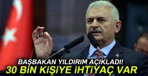 Başbakan Yıldırım açıkladı! 30 bin kişiye ihtiyaç var