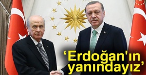 Devlet Bahçeli: Erdoğan'ın yanındayız
