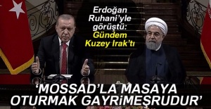 Erdoğan: 'IKBY'nin MOSSAD'la masaya...