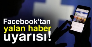 Facebook'tan yalan haber uyarısı