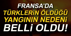 Fransa’da Türklerin öldüğü yangının nedeni belli oldu