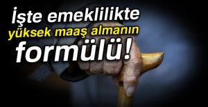 İşte emeklilikte yüksek maaş almanın formülü!