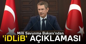 Milli Savunma Bakanı'ndan 'İdlib' açıklaması