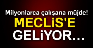 Milyonlarca çalışana müjde! Meclis'e geliyor...