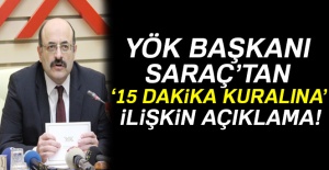YÖK Başkanı Saraç’tan ‘15 dakika’ kuralına ilişkin açıklama!