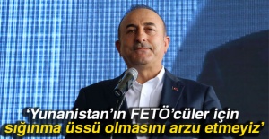 'Yunanistan’ın FETÖ’cüler için sığınma üssü olmasını arzu etmeyiz'