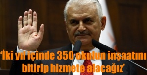 Başbakan Yıldırım: İki yıl içinde 350 okulun inşaatını bitirip hizmete alacağız