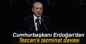 Cumhurbaşkanı Erdoğan'dan Tezcan'a tazminat davası