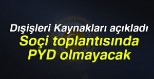 Dışişleri Kaynakları: Soçi toplantısında PYD olmayacak