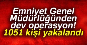 Emniyet Genel Müdürlüğünden dev operasyon