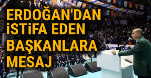 Erdoğan'dan istifa eden başkanlara mesaj