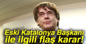 Eski Katalonya Başkanı ile ilgili flaş karar!