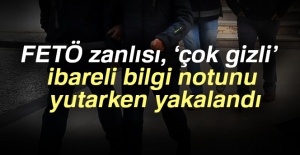 FETÖ zanlısı, ‘çok gizli’ ibareli bilgi notunu yutarken yakalandı