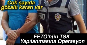 FETÖ’nün TSK yapılanmasına operasyon